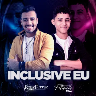 Inclusive Eu by Felipinho