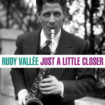 Just A Little Closer by Rudy Vallee