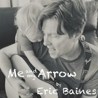 Me And My Arrow by Eric Baines