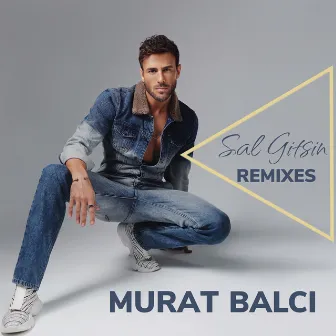 Sal Gitsin (Remixes) by Murat Balcı