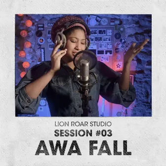 Awa Fall: LRS Sessions #LRS03 by Lion Roar Studio