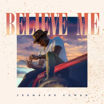 Believe Me by Jermaine Cowan