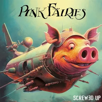 Screwed Up by The Pink Fairies