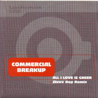 All I Love Is Green by Commercial Breakup