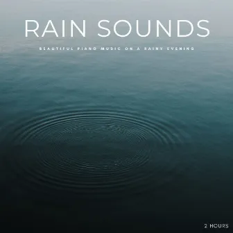 Rain Sounds: Beautiful Piano Music On A Rainy Evening - 2 Hours by The First Noel