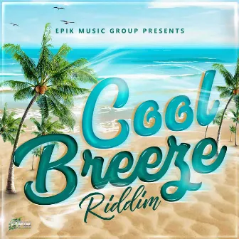 Cool Breeze Riddim by Epik Jones