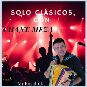 Solo Clásicos: Mi Rosalbita by Chane Meza