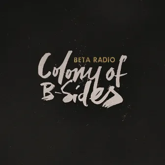 Colony of B-Sides by Beta Radio