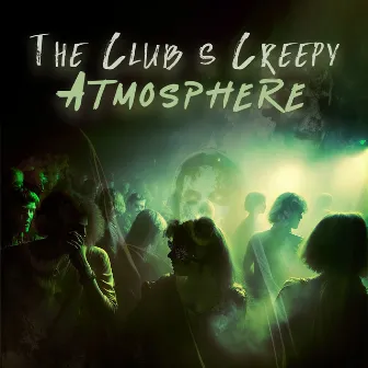 The Club’s Creepy Atmosphere by Deep Profound Blue