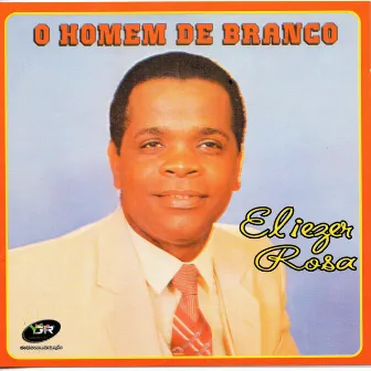 O Homem de Branco by Eliezer Rosa