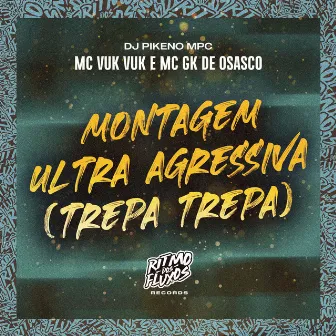 Montagem Ultra Agressiva (Trepa Trepa) by Dj Pikeno Mpc