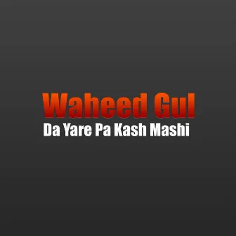 Da Yare Pa Kash Mashi by Waheed Gul