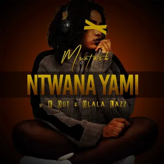 Ntwana Yami by Msetash