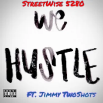 We Hustle by Streetwise 5280