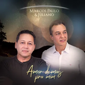 Amor Demais pra Mim by Marcos Paulo & Juliano