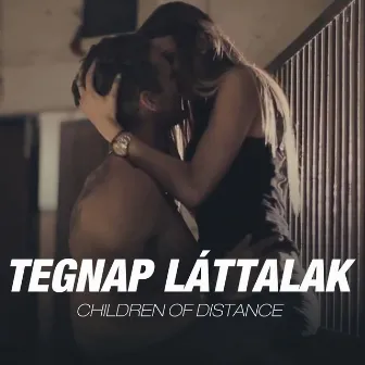 Tegnap Láttalak by Children Of Distance