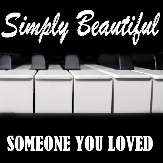 Someone You Loved (Instrumental Piano Arrangement) by Simply Beautiful