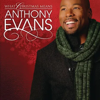 What Christmas Means by Anthony Evans