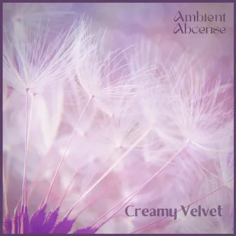 Ambient Absence by Creamy Velvet