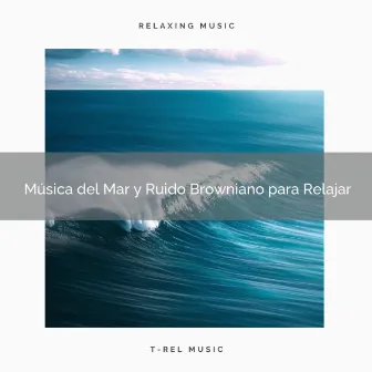 Música del Mar y Ruido Browniano para Relajar by Ruido Blanco