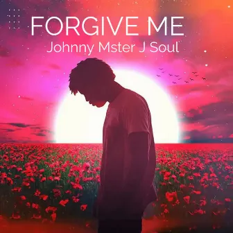 Forgive Me by Johnny Mster J Soul