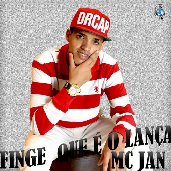 Finge Que É o Lança by MC Jan