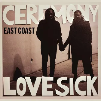 Lovesick by Ceremony East Coast