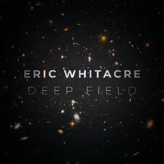 Deep Field by Eric Whitacre