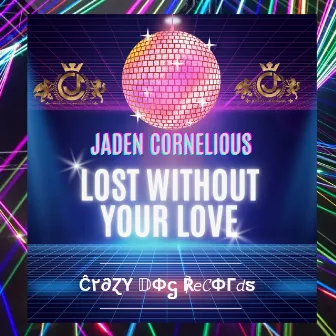 Lost Without Your Love by Jaden Cornelious