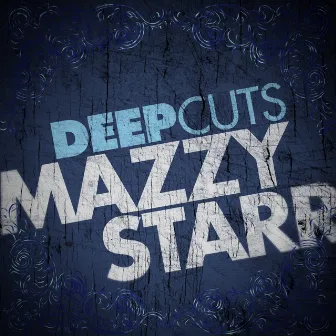 Deep Cuts by Mazzy Star