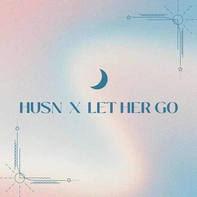 Husn X Let Her Go