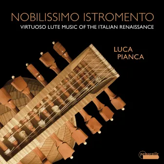 Nobilissimo Istromento: Virtuoso Lute Music of the Italian Renaissance by Luca Pianca