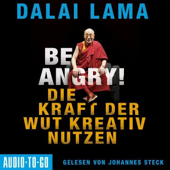 Be Angry [Die Kraft der Wut kreativ nutzen (Ungekürzt)] by Dalai Lama