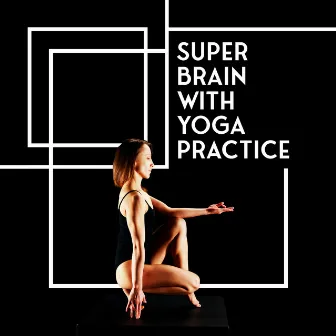 Super Brain with Yoga Practice by Yoga Bliss