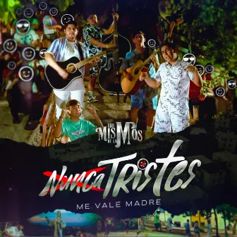 Nunca Tristes (Me Vale Madre) by Los mismos De La M