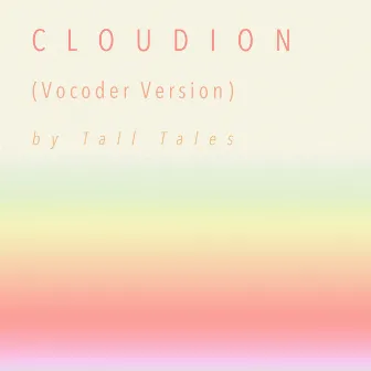 Cloudion (Vocoder Version) by Tall Tales