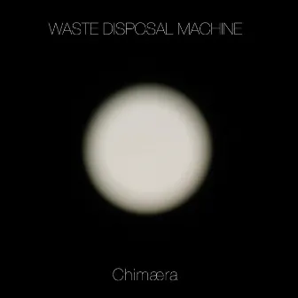 Chim​æ​ra by Waste Disposal Machine