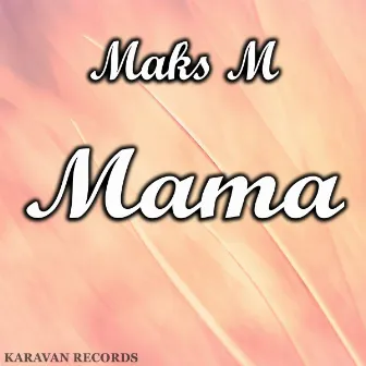 Mama by Maks M