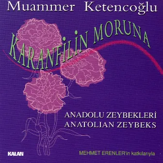 Karanfilin Moruna - Anadolu Zeybekleri by Muammer Ketencoğlu