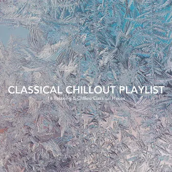 Classical Chillout Playlist: 14 Relaxing and Chilled Classical Pieces by Josef Babula