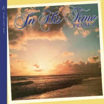 In His Time: Praise 4 by The Maranatha! Singers