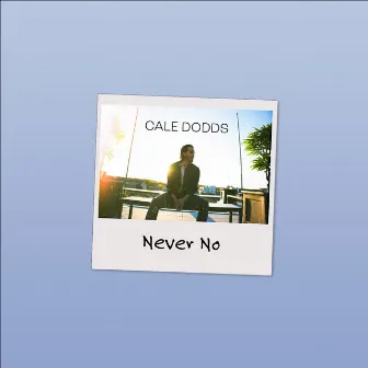 Never No by Cale Dodds