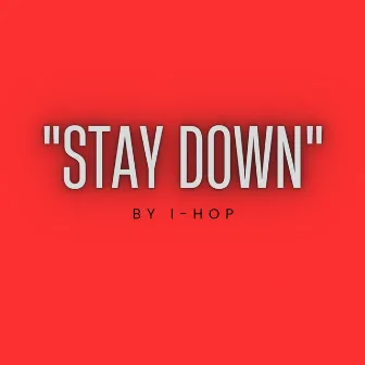 Stay Down by I-Hop