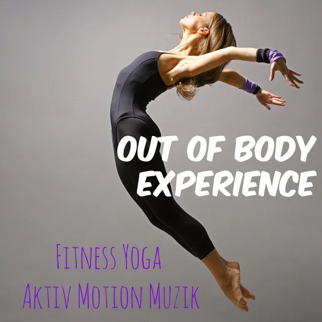 Out of Body Experience - Fitness Personal Trainer Yoga Aktiv Motion Muzik, Deep House Reggaeton Ljud