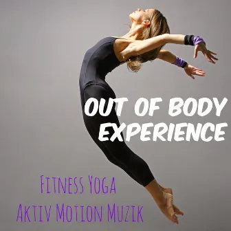 Out of Body Experience - Fitness Personal Trainer Yoga Aktiv Motion Muzik, Deep House Reggaeton Ljud by Belly Dance Guru Ash