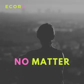 No Matter by EcoR2