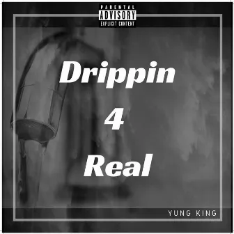 Drippin 4 Real by YK