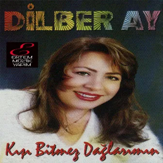 Kışı Bitmez Dağlarımın by Dilber Ay