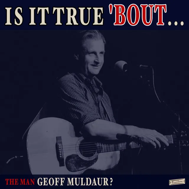 Is it True 'Bout the Man Geoff Muldaur?