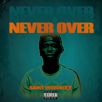 NEVER OVER by Saint Phormula